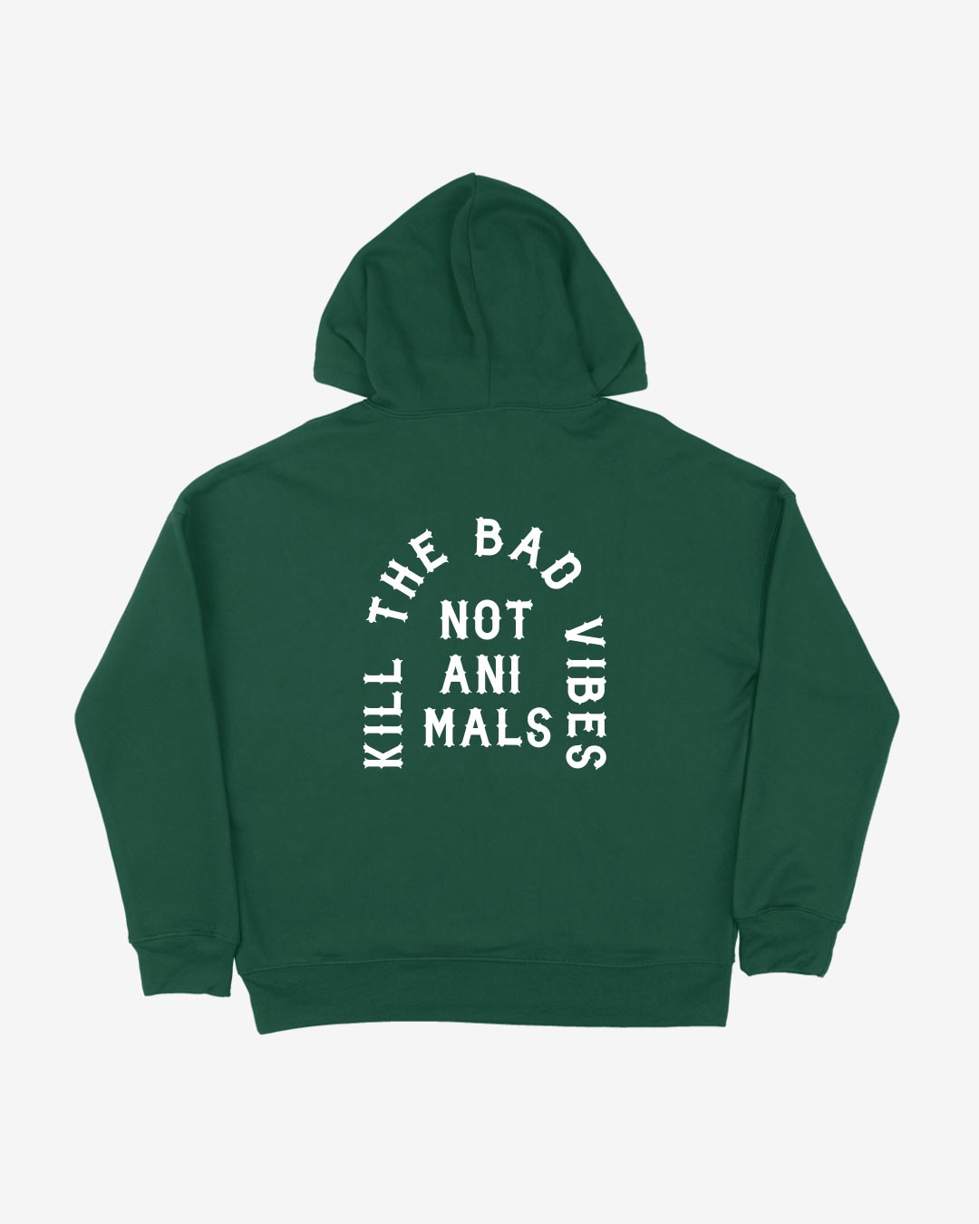 Kill The Bad Vibes Not Animals Organic Hoodie