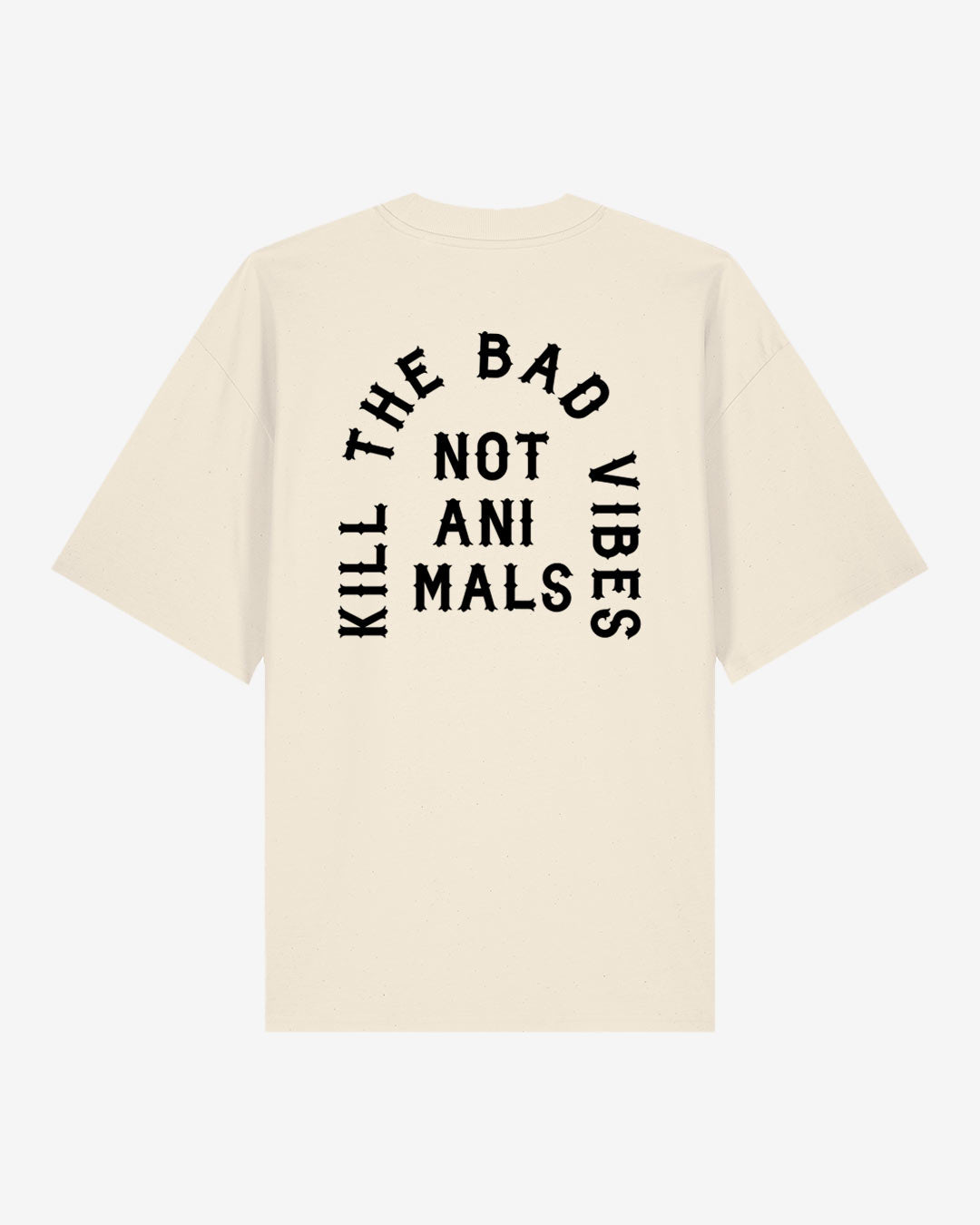 Kill The Bad Vibes Not Animals Oversized Organic Shirt