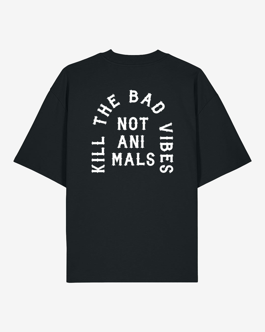 Kill The Bad Vibes Not Animals Oversized Organic Shirt